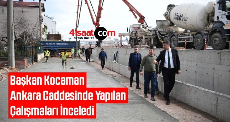 Başkan Kocaman Ankara Caddesinde Yapılan Çalışmaları İnceledi