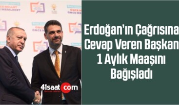 Erdoğan’ın Çağrısına Cevap Veren Başkan 1 Aylık Maaşını Bağışladı