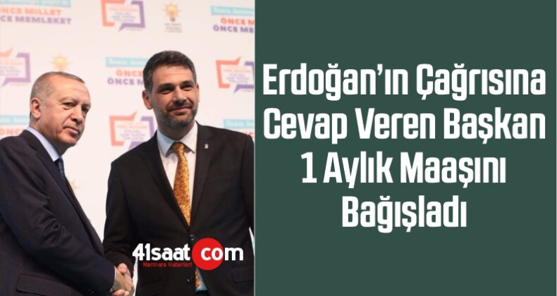 Erdoğan’ın Çağrısına Cevap Veren Başkan 1 Aylık Maaşını Bağışladı