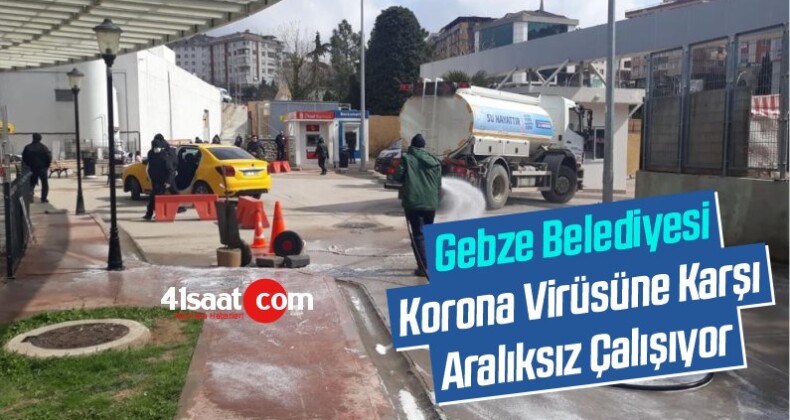 Gebze Belediyesi Korona Virüsüne Karşı Aralıksız Çalışıyor