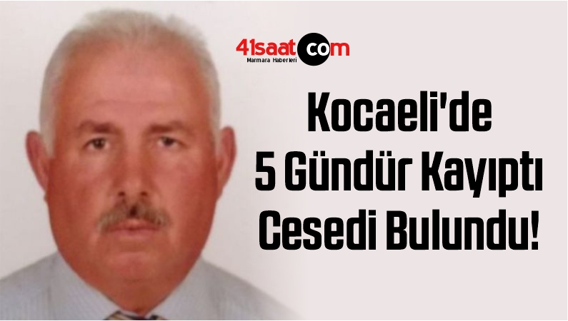 Kocaeli'de 5 Gündür Kayıptı, Cesedi Bulundu!