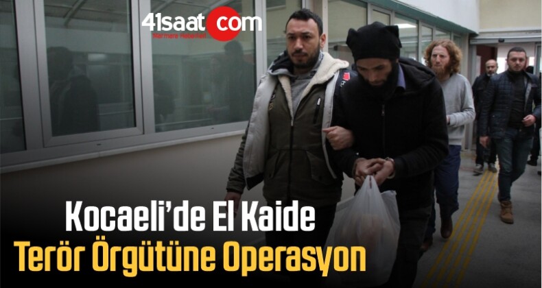 Kocaeli’de El Kaide Terör Örgütüne Operasyon: 8 Gözaltı