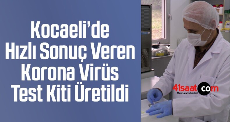 Kocaeli’de Hızlı Sonuç Veren Korona Virüs Test Kiti Üretildi