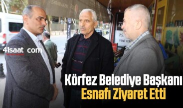 Körfez Belediye Başkanı Şener Söğüt Esnafı Ziyaret Etti