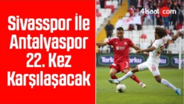 Sivasspor İle Antalyaspor 22. Kez Karşılaşacak