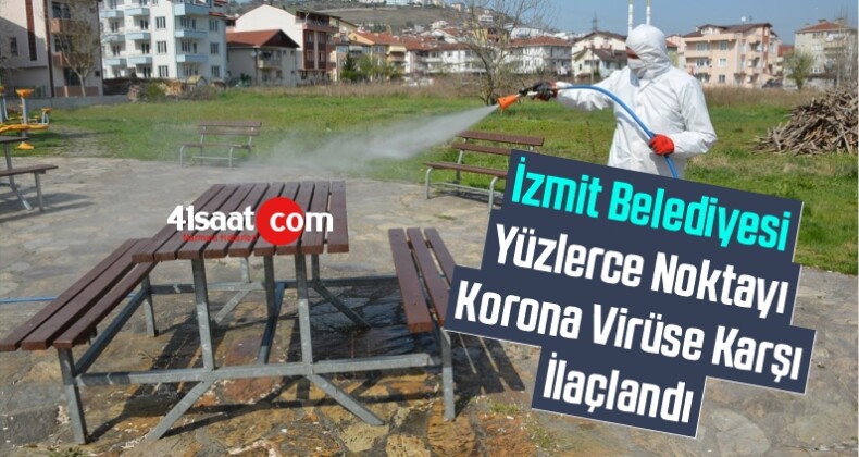 İzmit Belediyesi Yüzlerce Noktayı Korona Virüse Karşı İlaçlandı