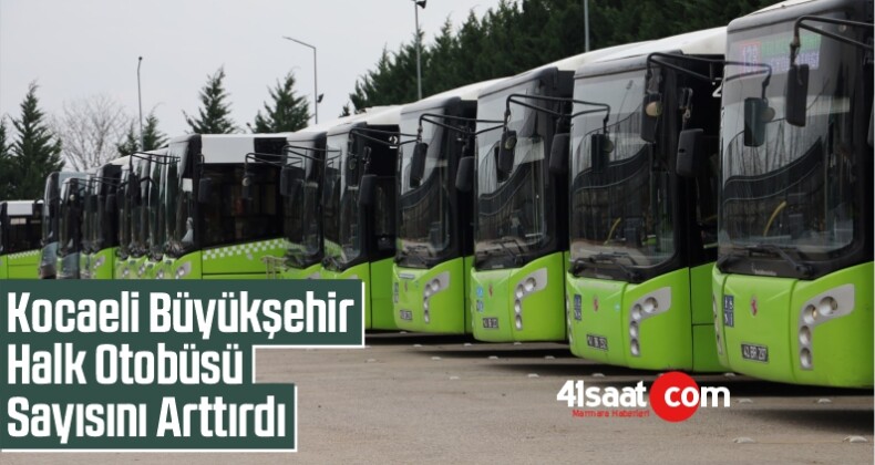 Kocaeli Büyükşehir Belediyesi Halk Otobüsü Sayısını Arttırdı