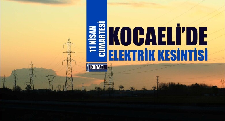 Kocaeli Elektrik Kesintisi 11 Nisan 2020! Elektrikler Ne Zaman Gelecek?