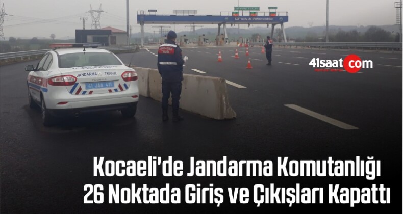 Kocaeli’de Jandarma Komutanlığı 26 Noktada Giriş ve Çıkışları Kapattı