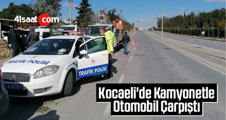 Kocaeli’de Kamyonetle Otomobil Çarpıştı Yaralı Var