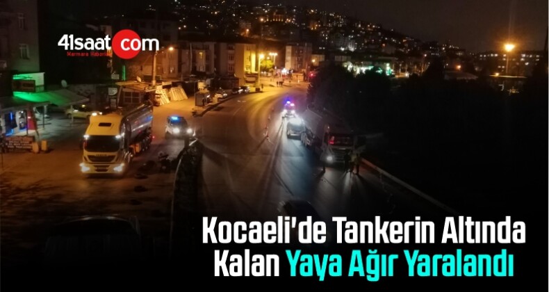 Kocaeli’de Tankerin Altında Kalan Yaya Ağır Yaralandı