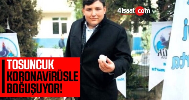 Tosuncuk Lakaplı Mehmet Aydın Koronavirüsle Boğuşuyor!