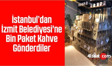 İstanbul’dan İzmit Belediyesi’ne Bin Paket Kahve Gönderdiler