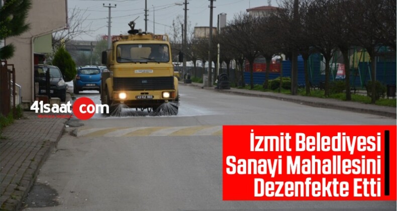 İzmit Belediyesi Sanayi Mahallesini Dezenfekte Etti