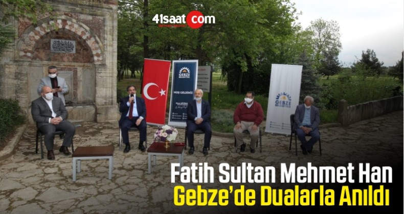 Fatih Sultan Mehmet Han Gebze’de Dualarla Anıldı