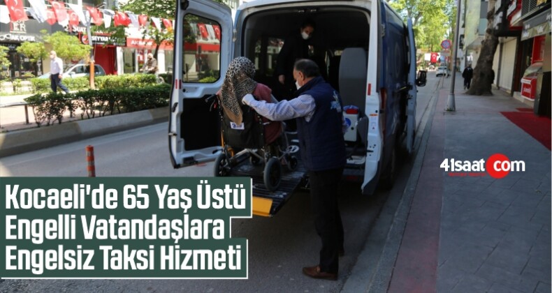Kocaeli’de 65 Yaş Üstü Engelli Vatandaşlara Engelsiz Taksi Hizmeti