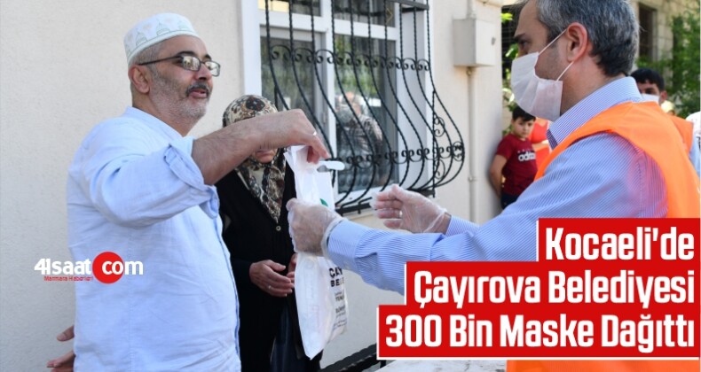 Kocaeli’de Çayırova Belediyesi 300 Bin Maske Dağıttı