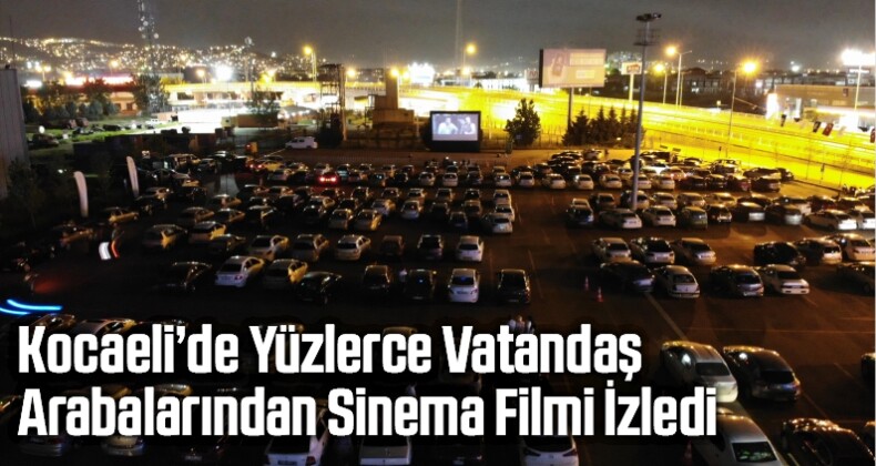 Kocaeli’de Yüzlerce Vatandaş Arabalarından Sinema Filmi İzledi