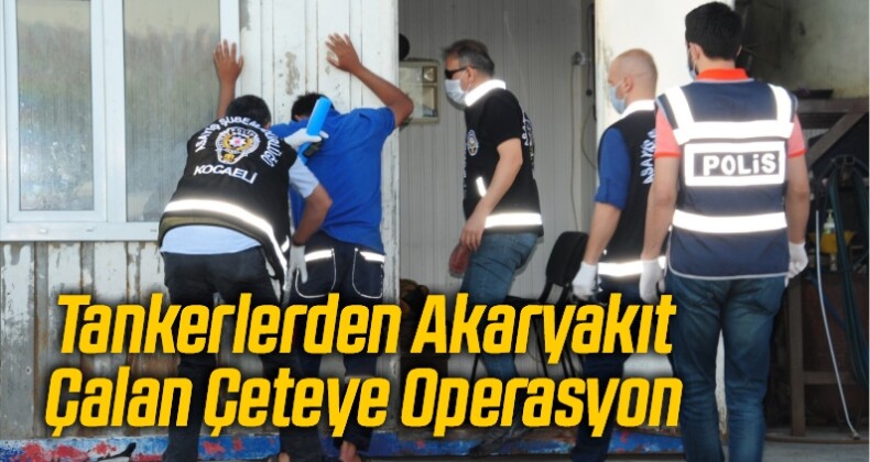 Tankerlerden Akaryakıt Çalan Çeteye Operasyon: 9 Gözaltı
