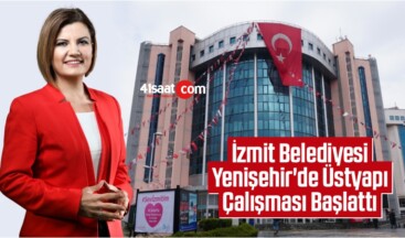 İzmit Belediyesi Yenişehir’de Üstyapı Çalışması Başlattı