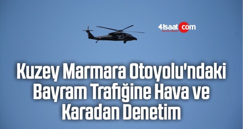 Kuzey Marmara Otoyolu’ndaki Bayram Trafiğine Hava Ve Karadan Denetim