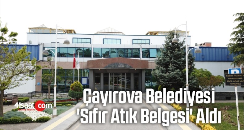 Çayırova Belediyesi ‘Sıfır Atık Belgesi’ Aldı