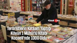 Teröristlerin Katliam Yaptığı Köyün 1 Mühürlü Kitabı, Kocaeli’nde 1000 Oldu