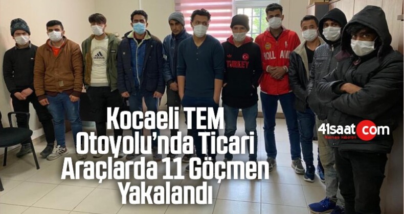 Kocaeli TEM Otoyolu’nda Ticari Araçlarda 11 Göçmen Yakalandı