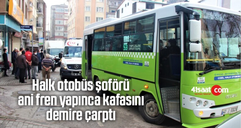 Halk Otobüs Şoförü Ani Fren Yapınca, Kafasını Demire Çarptı