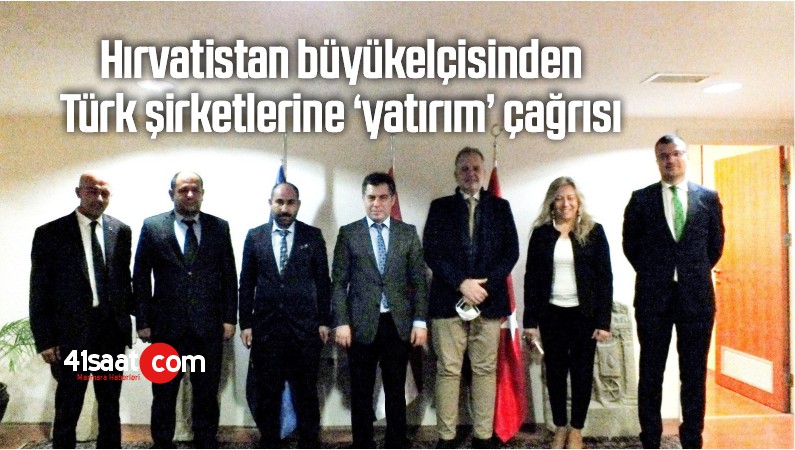 Hırvatistan Büyükelçisinden Türk Şirketlerine ‘Yatırım’ Çağrısı