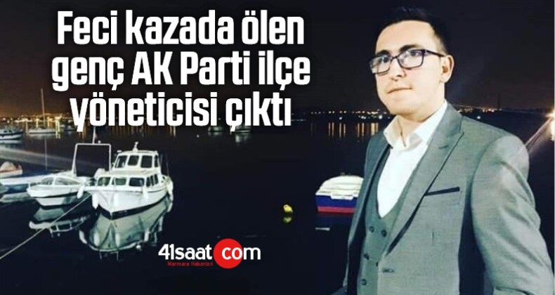 Feci Kazada Ölen Genç AK Parti İlçe Yöneticisi Çıktı