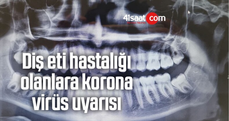 Diş Eti Hastalığı Olanlara Korona Virüs Uyarısı