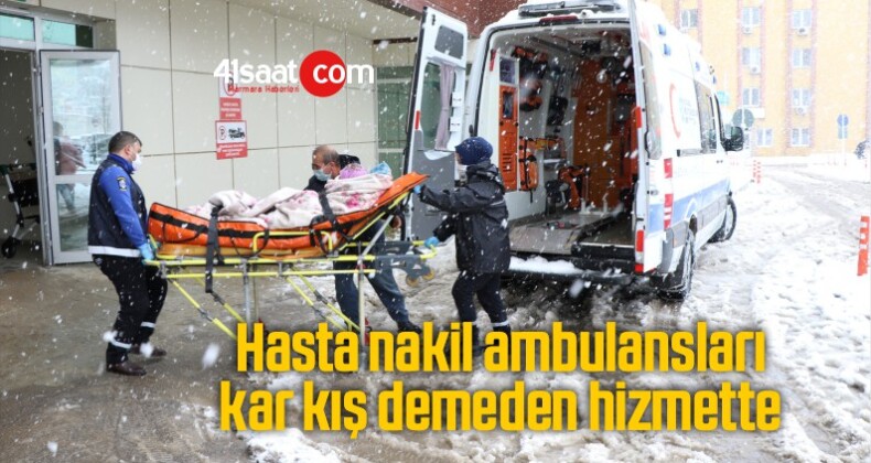 Hasta nakil ambulansları kar kış demeden hizmette