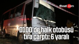 D100’de Halk Otobüsü Tıra Çarptı: 6 Yaralı