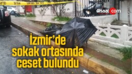 İzmir’de sokak ortasında ceset bulundu
