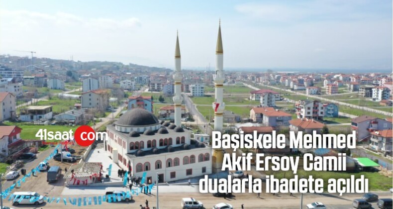 Başiskele Mehmed Akif Ersoy Camii Dualarla İbadete Açıldı