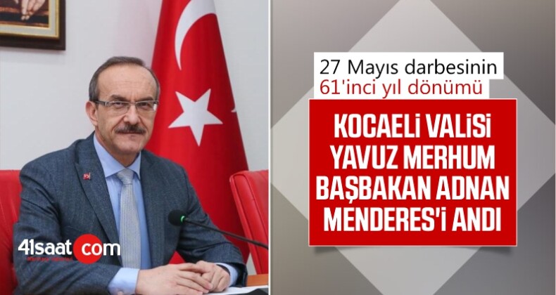 Kocaeli Valisi Yavuz, merhum Başbakan Adnan Menderes’i andı