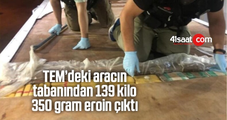 TEM’deki Aracın Tabanından 139 Kilo 350 Gram Eroin Çıktı