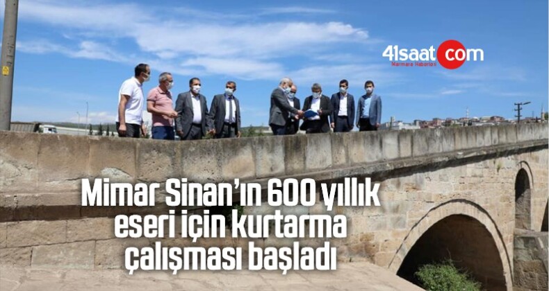 Mimar Sinan’ın 600 Yıllık Eseri İçin Kurtarma Çalışması Başladı