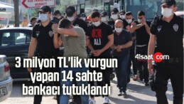 3 Milyon TL’lik Vurgun Yapan 14 Sahte Bankacı Tutuklandı