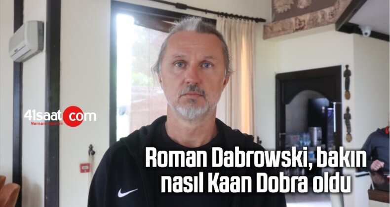 Roman Dabrowski, Bakın Nasıl Kaan Dobra Oldu