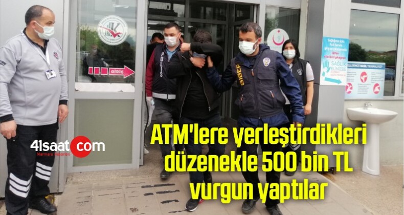 ATM’lere yerleştirdikleri düzenekle 500 bin TL vurgun yaptılar