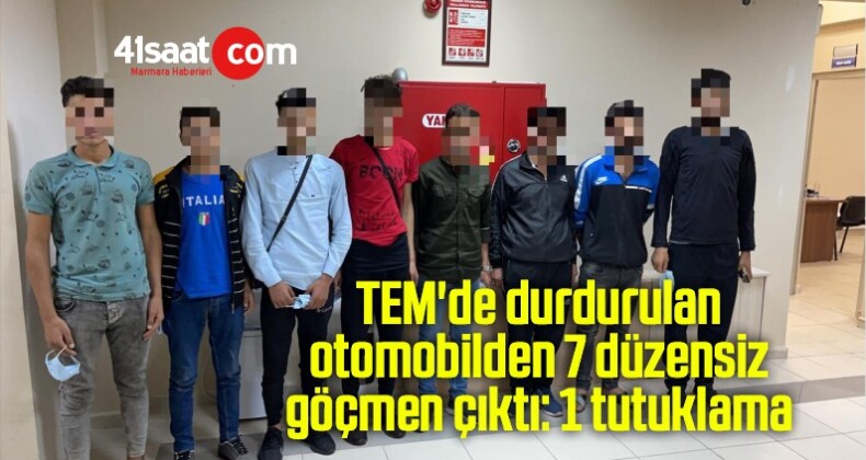 TEM’de durdurulan otomobilden 7 düzensiz göçmen çıktı: 1 tutuklama
