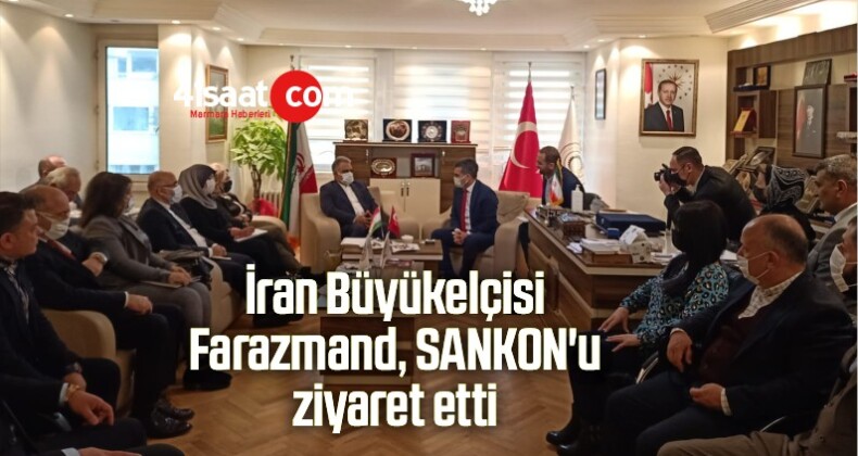 İran Büyükelçisi Farazmand, SANKON’u Ziyaret Etti