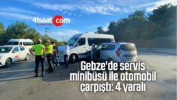 Gebze’de Servis Minibüsü İle Otomobil Çarpıştı: 4 Yaralı