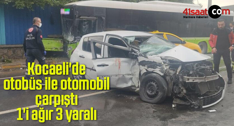 Kocaeli’de otobüs ile otomobil çarpıştı: 1’i ağır 3 yaralı
