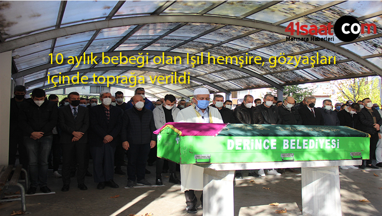 10 aylık bebeği olan Işıl hemşire, gözyaşları içinde toprağa verildi