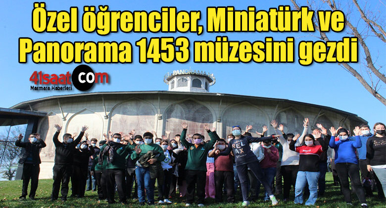 Özel öğrenciler, Miniatürk ve Panorama 1453 müzesini gezdi