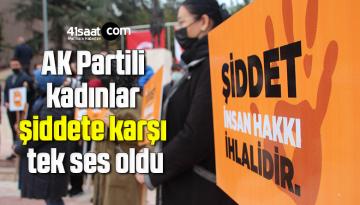 AK Partili kadınlar şiddete karşı tek ses oldu