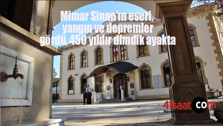 Mimar Sinan’ın eseri, yangın ve depremler gördü, 450 yıldır dimdik ayakta